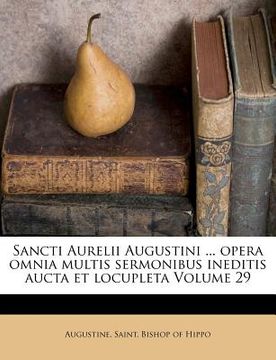 portada Sancti Aurelii Augustini ... opera omnia multis sermonibus ineditis aucta et locupleta Volume 29 (en Latin)