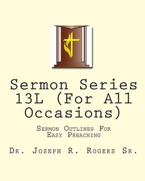 portada Sermon Series 13L (For All Occasions): Sermon Outlines For Easy Preaching (en Inglés)