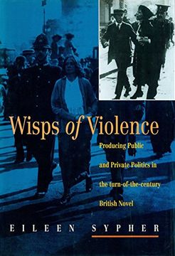 portada Wisps of Violence: Producing Public & Private Politics in the Turn-Of-The-Century British Novel: Producing Public and Private Politics in the Turn-Of-The-Century British Novel 