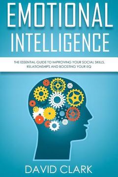 portada Emotional Intelligence: The Essential Guide to Improving Your Social Skills, Relationships and Boosting Your EQ (in English)