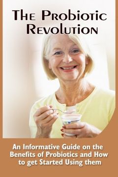 portada The Probiotic Revolution: An Informative Guide On The Benefits Of Probiotics And How To Get Started Using Them