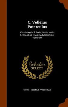 portada C. Velleius Paterculus: Cum Integris Scholiis, Notis, Variis Lectionibus Et Animadversionibus Doctorum