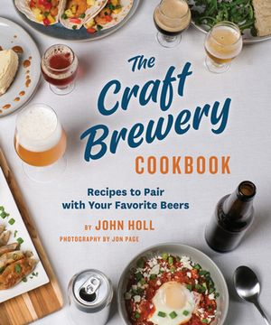 portada The Craft Brewery Cookbook: Recipes to Pair with Your Favorite Beers (en Inglés)
