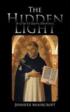 portada The Hidden Light: A Life of Saint Dominic (en Inglés)