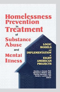 portada Homelessness Prevention in Treatment of Substance Abuse and Mental Illness: Logic Models and Implementation of Eight American Projects