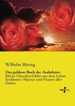 portada Das goldene Buch der Anekdoten: Kleine Charakterbilder aus dem Leben berühmter Männer und Frauen aller Zeiten (German Edition)