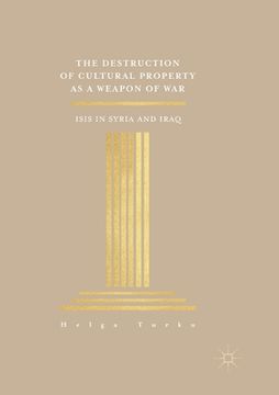 portada The Destruction of Cultural Property as a Weapon of War: ISIS in Syria and Iraq (en Inglés)