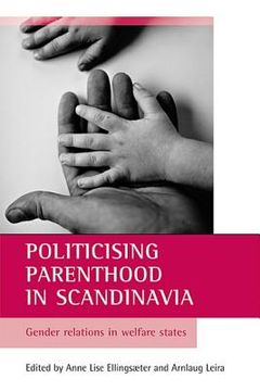 portada politicising parenthood in scandinavia: gender relations in the welfare state (en Inglés)