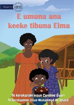 portada Elma Bakes Grandma's Cake - E umuna ana keeke tibuna Elma (Te Kiribati) (en Inglés)