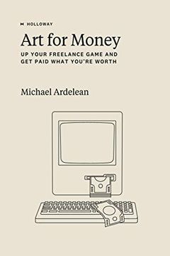 portada Art for Money: Up Your Freelance Game and get Paid What You’Re Worth 