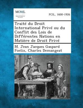 portada Traite Du Droit International Prive Ou Du Conflit Des Lois de Differentes Nations En Matiere de Droit Prive (en Francés)