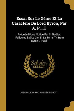 portada Essai sur le Génie et la Caractère de Lord Byron, par a. P. T: Précédé D'une Notice par c. Nodier. [Followed by] le Ciel et la Terre [Tr. From Byron's Play]. (in French)