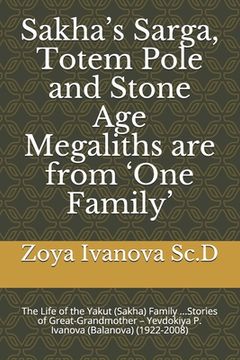 portada Sakha's Sarga, Totem Pole and Stone Age Megaliths are from 'One Family': The Life of the Yakut (Sakha) Family ...Stories of Great-Grandmother - Yevdok (en Inglés)