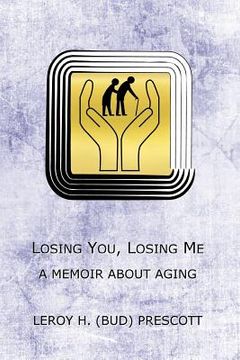 portada Losing You, Losing Me: A Memoir About Growing Old (en Inglés)