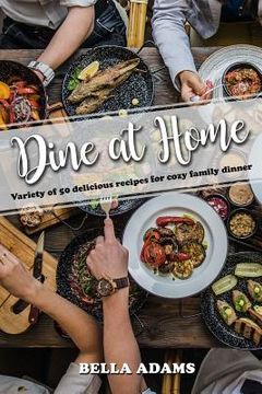 portada Dine At Home: Variety of 50 delicious recipes for cozy family dinner