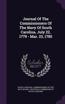portada Journal Of The Commissioners Of The Navy Of South Carolina, July 22, 1779 - Mar. 23, 1780 (en Inglés)