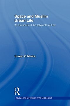 portada space and muslim urban life: at the limits of the labyrinth of fez (en Inglés)