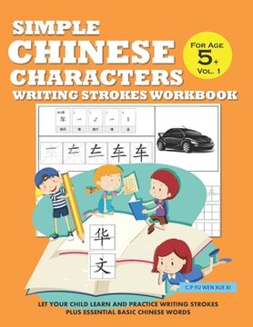Simple Chinese Characters Writing Strokes Workbook For Age 5+ Vol. 1: Let Your Child Learn And Practice Writing Strokes Plus Essential Basic Chinese W (en Inglés)