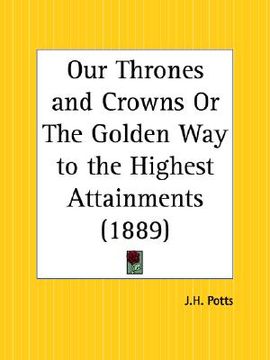 portada our thrones and crowns or the golden way to the highest attainments (en Inglés)
