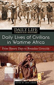 portada Daily Lives of Civilians in Wartime Africa: From Slavery Days to Rwandan Genocide (The Greenwood Press Daily Life Through History Series: Daily Lives of Civilians During Wartime) (in English)