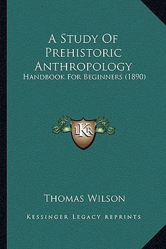portada a study of prehistoric anthropology: handbook for beginners (1890) (en Inglés)
