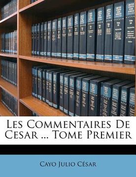 portada Les Commentaires De Cesar ... Tome Premier (in French)