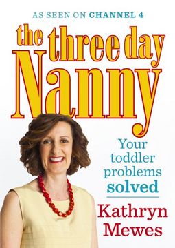 portada The Three Day Nanny: Your Toddler Problems Solved: Practical Advice to Help You Parent with Ease and Raise a Calm and Confident Child