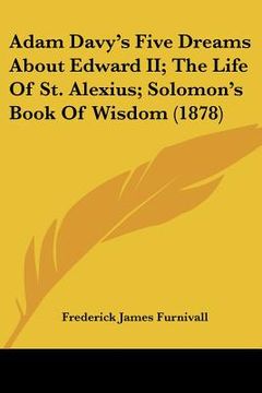 portada adam davy's five dreams about edward ii; the life of st. alexius; solomon's book of wisdom (1878)