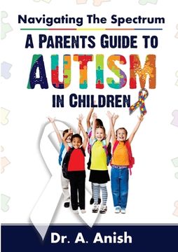 portada Navigating the Spectrum: A Parent's Guide to Autism in Children (en Inglés)