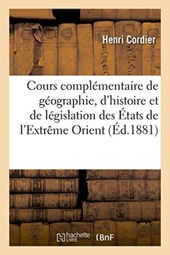 portada Cours Complementaire de Geographie, D'Histoire Et de Legislation Des Etats de L'Extreme Orient (Sciences Sociales) (French Edition)