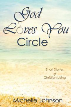 portada God Loves You Circle: Short Stories of Christian Living (en Inglés)