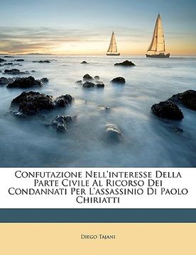 portada Confutazione Nell'interesse Della Parte Civile Al Ricorso Dei Condannati Per l'Assassinio Di Paolo Chiriatti (en Italiano)