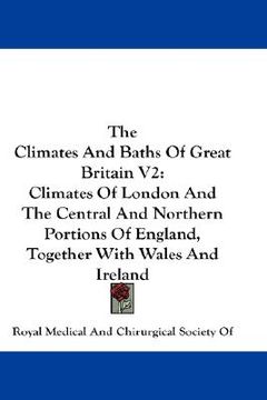portada the climates and baths of great britain v2: climates of london and the central and northern portions of england, together with wales and ireland (en Inglés)