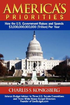 portada america's priorities: how the u.s. government raises and spends $3,000,000,000,000 (trillion) per year (en Inglés)