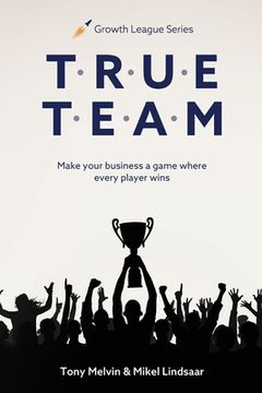 portada True Team: Make your business a game where every player wins (in English)