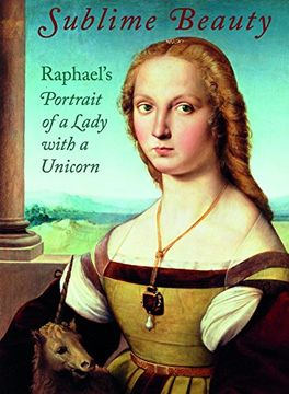 portada Sublime Beauty: Raphael's Portrait of a Lady With a Unicorn (en Inglés)