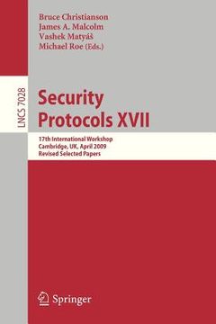 portada security protocols xvii: 17th international workshop, cambridge, uk, april 1-3, 2009. revised selected papers