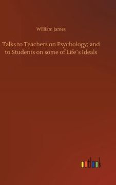 portada Talks to Teachers on Psychology; and to Students on some of Life´s Ideals (en Inglés)
