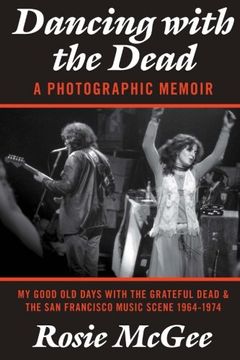portada Dancing With the Dead—A Photographic Memoir: My Good old Days With the Grateful Dead & the san Francisco Music Scene 1964-1974 