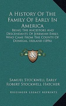 portada a   history of the family of early in america: being the ancestors and descendants of jeremiah early, who came from the county of donegal, ireland (18