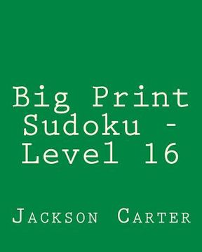 portada Big Print Sudoku - Level 16: 80 Easy to Read, Large Print Sudoku Puzzles
