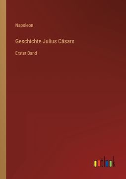 portada Geschichte Julius Cäsars: Erster Band (en Alemán)
