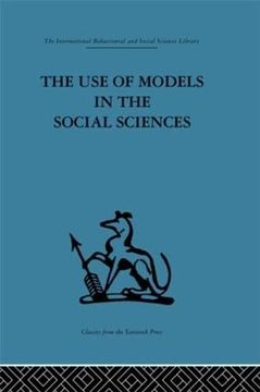 portada The use of Models in the Social Sciences (International Behavioural and Social Sciences, Classics From the Tavistock Press)