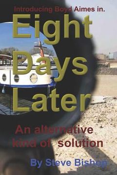 portada Eight Days Later: Introducing Boyd Aimes "a Different Solution" (en Inglés)