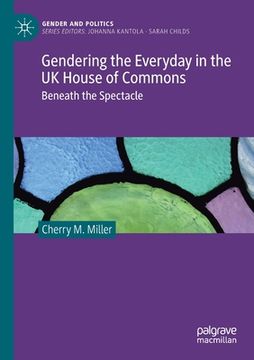 portada Gendering the Everyday in the UK House of Commons: Beneath the Spectacle (in English)