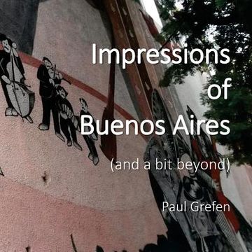 portada Impressions of Buenos Aires: and a Bit Beyond (en Inglés)