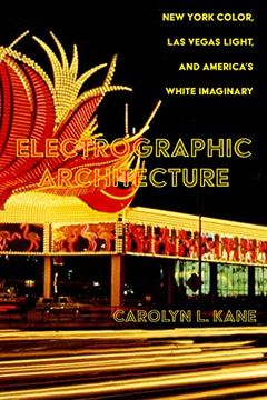 portada Electrographic Architecture: New York Color, las Vegas Light, and America's White Imaginary (en Inglés)