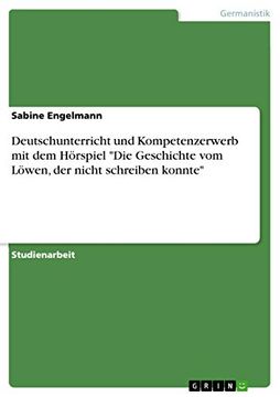 portada Deutschunterricht und Kompetenzerwerb mit dem Hörspiel "Die Geschichte vom Löwen, der Nicht Schreiben Konnte" (en Alemán)