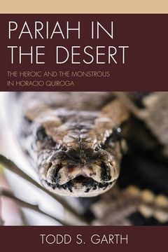 portada Pariah in the Desert: The Heroic and the Monstrous in Horacio Quiroga