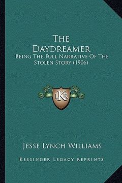 portada the daydreamer: being the full narrative of the stolen story (1906) (en Inglés)
